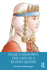Name Unknown: The Life of a Rusian Queen by Christian Raffensperger, 9781032350776