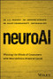 neuroAI (Winning the Minds of Consumers with Neuroscience Powered GenAI) by A. K. Pradeep, Anirudh Acharya, Rajat Chakravarty, Ratnakar Dev, 9781394261963