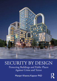 Security by Design (Protecting Buildings and Public Places Against Crime and Terror) by Manjari Khanna Kapoor, 9781032463308