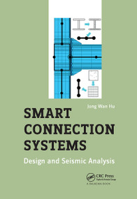 Smart Connection Systems (Design and Seismic Analysis) by Jong Wan Hu, 9780367783372
