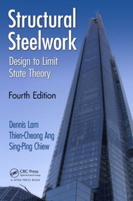 Structural Steelwork (Design to Limit State Theory, Fourth Edition) by Dennis Lam, Thien Cheong Ang, Sing-Ping Chiew, 9780415531917