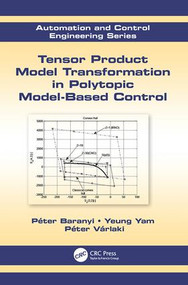 Tensor Product Model Transformation in Polytopic Model-Based Control by Péter Baranyi, Yeung Yam, Péter Várlaki, 9781138077782