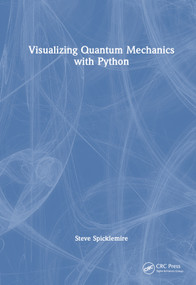 Visualizing Quantum Mechanics with Python by Steve Spicklemire, 9780367768799