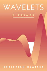 Wavelets (A Primer) by Christian Blatter, 9781568811956