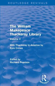 The William Makepeace Thackeray Library (Volume V - With Thackeray in America by Eyre Crowe) - 9781138202900 by Richard Pearson, 9781138202900
