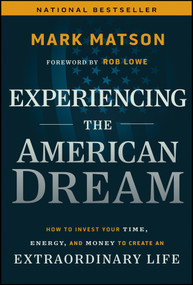 Experiencing The American Dream (How to Invest Your Time, Energy, and Money to Create an Extraordinary Life) by Mark Matson, 9781394262045
