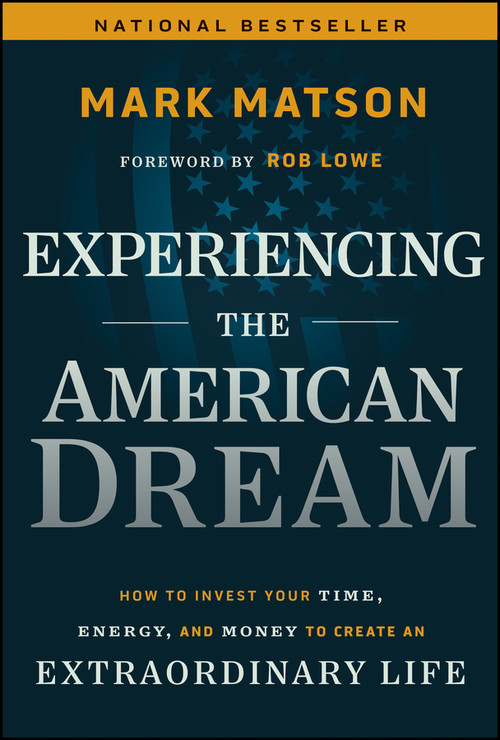 Experiencing The American Dream (How to Invest Your Time, Energy, and Money to Create an Extraordinary Life) by Mark Matson, 9781394262045
