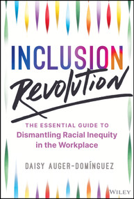 Inclusion Revolution (The Essential Guide to Dismantling Racial Inequity in the Workplace) by Daisy Auger-Dominguez, 9781394259151
