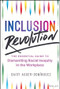 Inclusion Revolution (The Essential Guide to Dismantling Racial Inequity in the Workplace) by Daisy Auger-Dominguez, 9781394259151