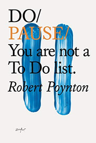 Do Pause (You are not a To Do list.) by Robert Poynton, 9781907974632