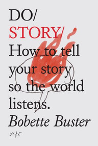 Do Story (How to tell your story so the world listens.) by Bobette Buster, 9781907974465