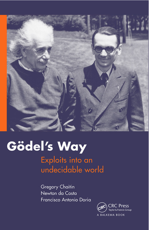 Goedel's Way (Exploits into an undecidable world) by Gregory Chaitin, 9780415690850