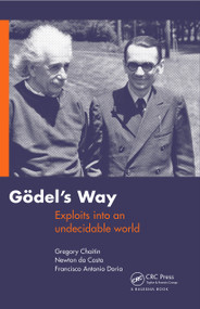 Goedel's Way (Exploits into an undecidable world) by Gregory Chaitin, Francisco Doria, Newton da Costa, 9780415690850