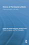 History of Participatory Media (Politics and Publics, 1750-2000) by Anders Ekström, Solveig Jülich, FRANS LUNDGREN, Per Wisselgren, 9781138878204