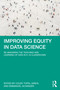 Improving Equity in Data Science (Re-Imagining the Teaching and Learning of Data in K-16 Classrooms) by Colby Tofel-Grehl, Emmanuel Schanzer, 9781032428628