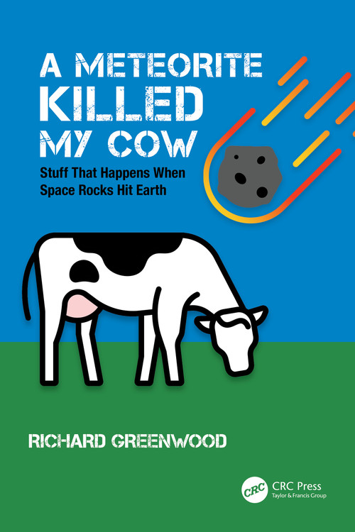 A Meteorite Killed My Cow (Stuff That Happens When Space Rocks Hit Earth) by Richard Greenwood, 9780367774486