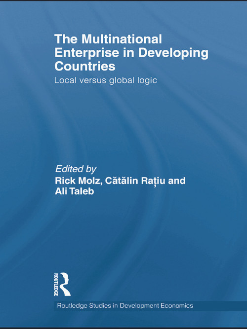 The Multinational Enterprise in Developing Countries (Local versus Global Logic) - 9780415722643 by Rick Molz, Catalin Ratiu, Ali Taleb, 9780415722643