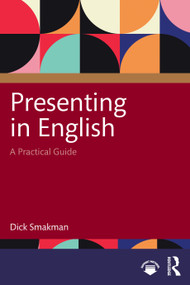 Presenting in English (A Practical Guide) by Dick Smakman, 9781032625324