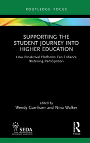 Supporting the Student Journey into Higher Education (How Pre-Arrival Platforms Can Enhance Widening Participation) by Wendy Garnham, Nina Walker, 9781032548036