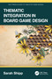 Thematic Integration in Board Game Design by Sarah Shipp, 9781032584058