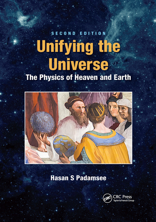 Unifying the Universe (The Physics of Heaven and Earth) by Hasan S. Padamsee, 9781032174815
