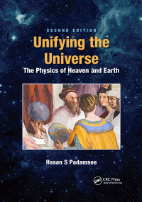 Unifying the Universe (The Physics of Heaven and Earth) by Hasan S. Padamsee, 9781032174815
