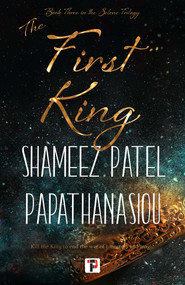 The First King by Shameez Patel Papathanasiou, 9781787589209