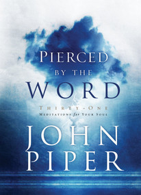 Pierced by the Word (Thirty-One Meditations for Your Soul) by John Piper, 9781590521731