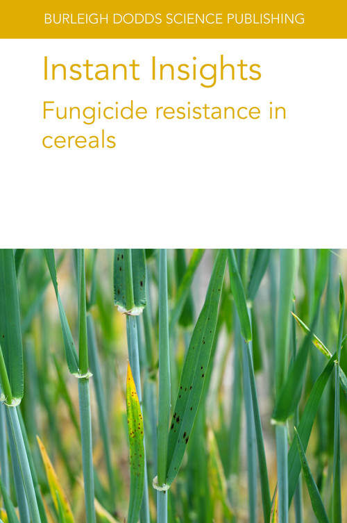 Instant Insights: Fungicide resistance in cereals by Professor Richard Oliver, Dr Lise Nistrup Jørgensen, Dr Thies Marten Heick, Dr Gregory M. Kemmitt, Dr R. J. Bryson, Dr H-D. Brix, 9781801466578
