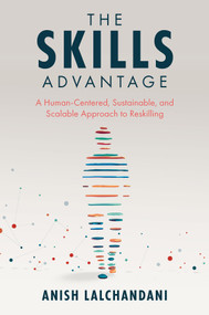 The Skills Advantage (A Human-Centered, Sustainable, and Scalable Approach to Reskilling) by Anish Lalchandani, 9781837972654