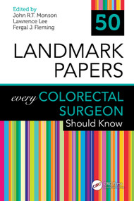 50 Landmark Papers every Colorectal Surgeon Should Know by John R.T. Monson, Lawrence Lee, Fergal J. Fleming, 9780367202101
