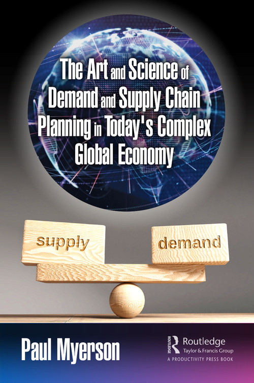 The Art and Science of Demand and Supply Chain Planning in Today's Complex Global Economy - 9781032249919 by Paul Myerson, 9781032249919