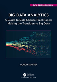 Big Data Analytics (A Guide to Data Science Practitioners Making the Transition to Big Data) by Ulrich Matter, 9781032458144