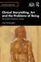 Clinical Storytelling, Art and the Problems of Being (The Analyst's Necessary Vertigo) by Jade McGleughlin, 9781032670324