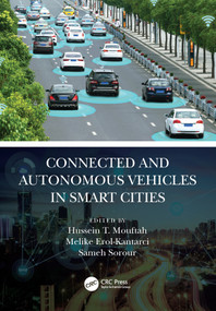 Connected and Autonomous Vehicles in Smart Cities by Hussein T. Mouftah, Melike Erol-Kantarci, Sameh Sorour, 9780367637002