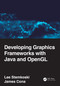 Developing Graphics Frameworks with Java and OpenGL by Lee Stemkoski, James Cona, 9780367720698