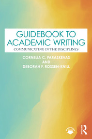 Guidebook to Academic Writing (Communicating in the Disciplines) by Cornelia C. Paraskevas, Deborah F. Rossen-Knill, 9781032484709