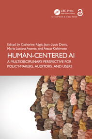 Human-Centered AI (A Multidisciplinary Perspective for Policy-Makers, Auditors, and Users) by Catherine Régis, Jean-Louis Denis, Maria Luciana Axente, Atsuo Kishimoto, 9781032341613