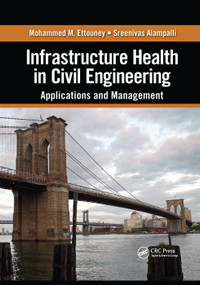 Infrastructure Health in Civil Engineering (Applications and Management) by Mohammed M. Ettouney, Sreenivas Alampalli, 9780367382346