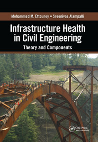 Infrastructure Health in Civil Engineering (Theory and Components) by Mohammed M. Ettouney, Sreenivas Alampalli, 9780367382353