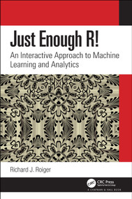 Just Enough R! (An Interactive Approach to Machine Learning and Analytics) by Richard J. Roiger, 9780367439149