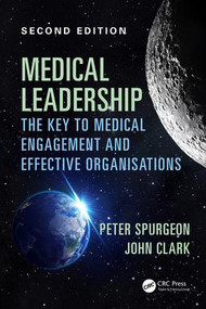 Medical Leadership (The key to medical engagement and effective organisations, Second Edition) by Peter Spurgeon, John Clark, 9781785231612