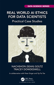 Real World AI Ethics for Data Scientists (Practical Case Studies) by Nachshon (Sean) Goltz, Tracey Dowdeswell, 9781032275055