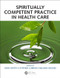 Spiritually Competent Practice in Health Care by John Wattis, Stephen Curran, Melanie Rogers, 9781498778428