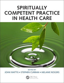Spiritually Competent Practice in Health Care by John Wattis, Stephen Curran, Melanie Rogers, 9781498778428