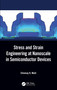 Stress and Strain Engineering at Nanoscale in Semiconductor Devices by Chinmay K. Maiti, 9780367519339