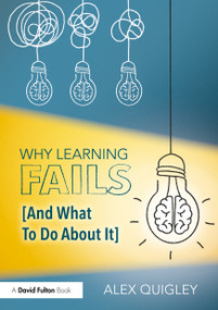 Why Learning Fails (And What To Do About It) by Alex Quigley, 9781032648767