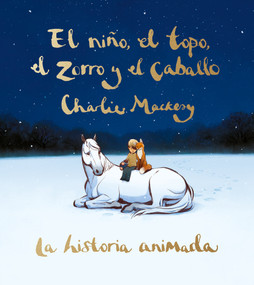 El niño, el topo, el zorro y el caballo: La historia animada / The Boy, the Mole, the Fox, and the Horse (Animated Ed.) (Spanish Edition) by Charlie Mackesy, 9788491298991