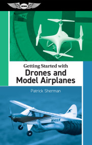 Getting Started with Drones and Model Airplanes by Patrick Sherman, 9781644253656