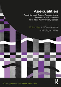 Asexualities (Feminist and Queer Perspectives, Revised and Expanded Ten-Year Anniversary Edition) by KJ Cerankowski, Megan Milks, 9781032014746